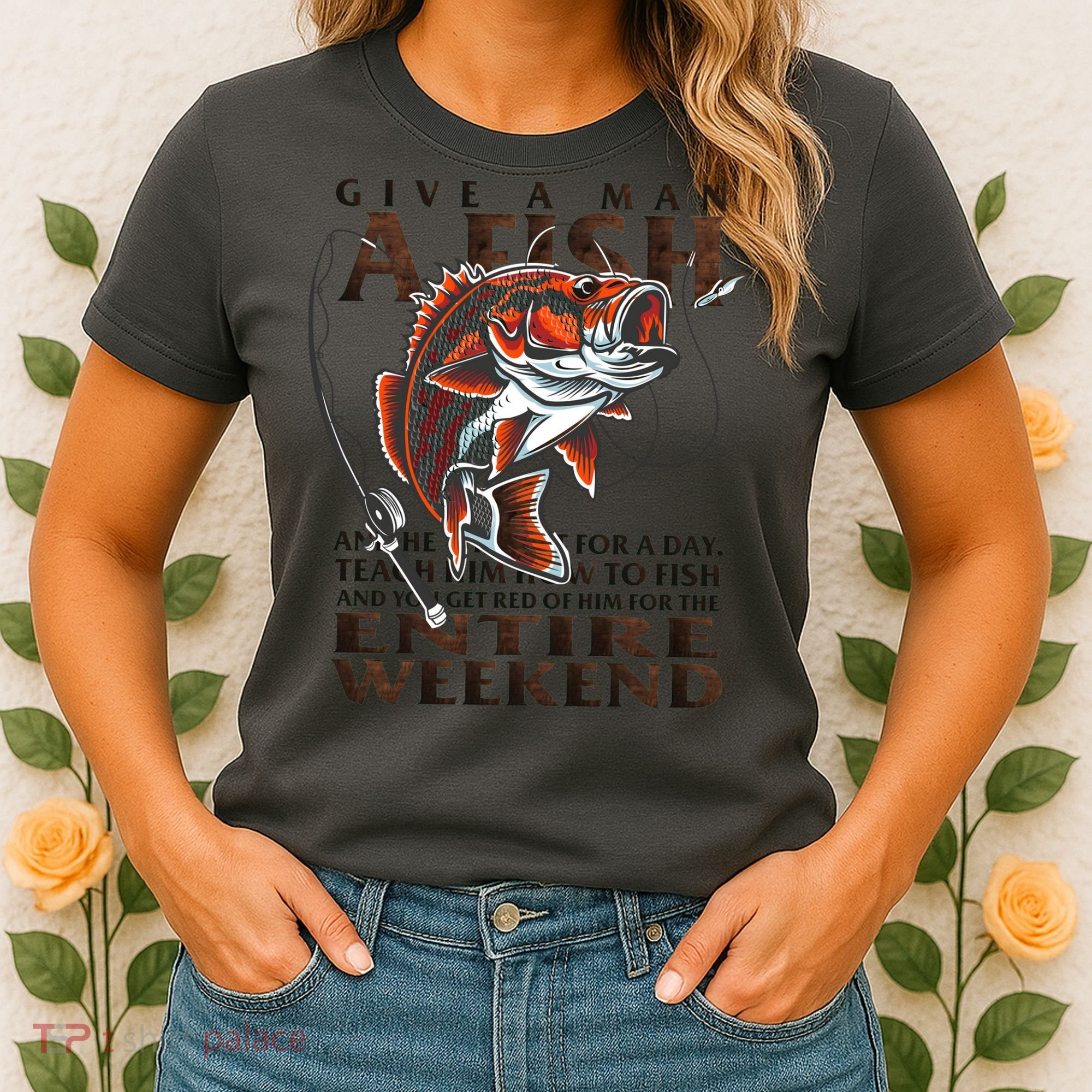 Give A Man A Fish Funny Fishing Fanatic Women's T-Shirt