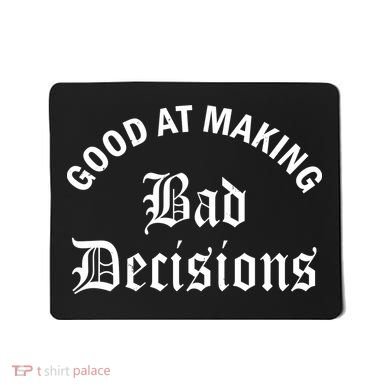 Good At Making Bad Decisions Funny Gift Mousepad