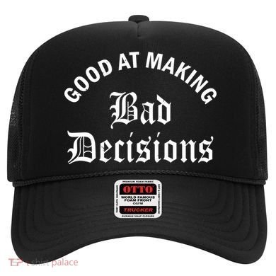 Good At Making Bad Decisions Funny Gift Hat