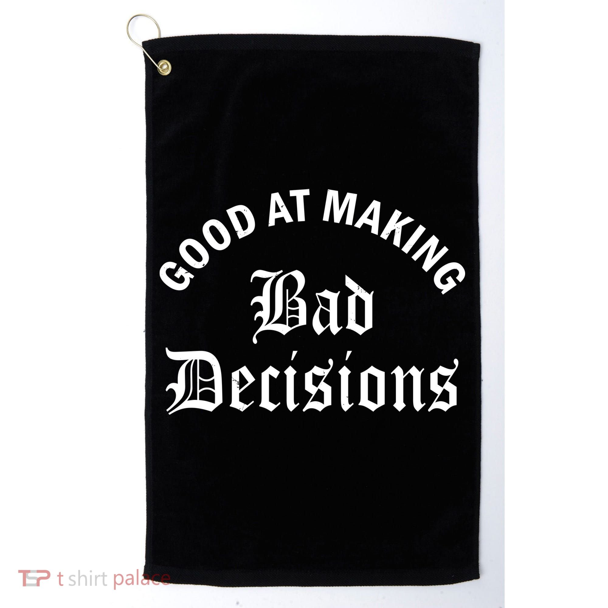 Good At Making Bad Decisions Funny Gift Golf Towel