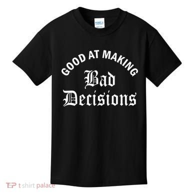 Good At Making Bad Decisions Funny Gift Kids T-Shirt