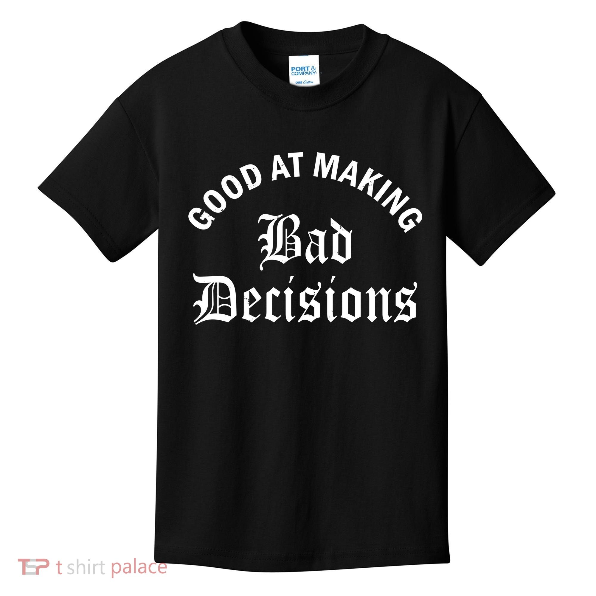 Good At Making Bad Decisions Funny Gift Kids T-Shirt