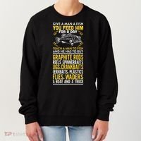 Give A Man A Fish You Feed Him For A Day Teach Him To Fish Funny Women's Sweatshirt thumb 0