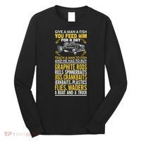 Give A Man A Fish You Feed Him For A Day Teach Him To Fish Funny Long Sleeve Shirt thumb 0