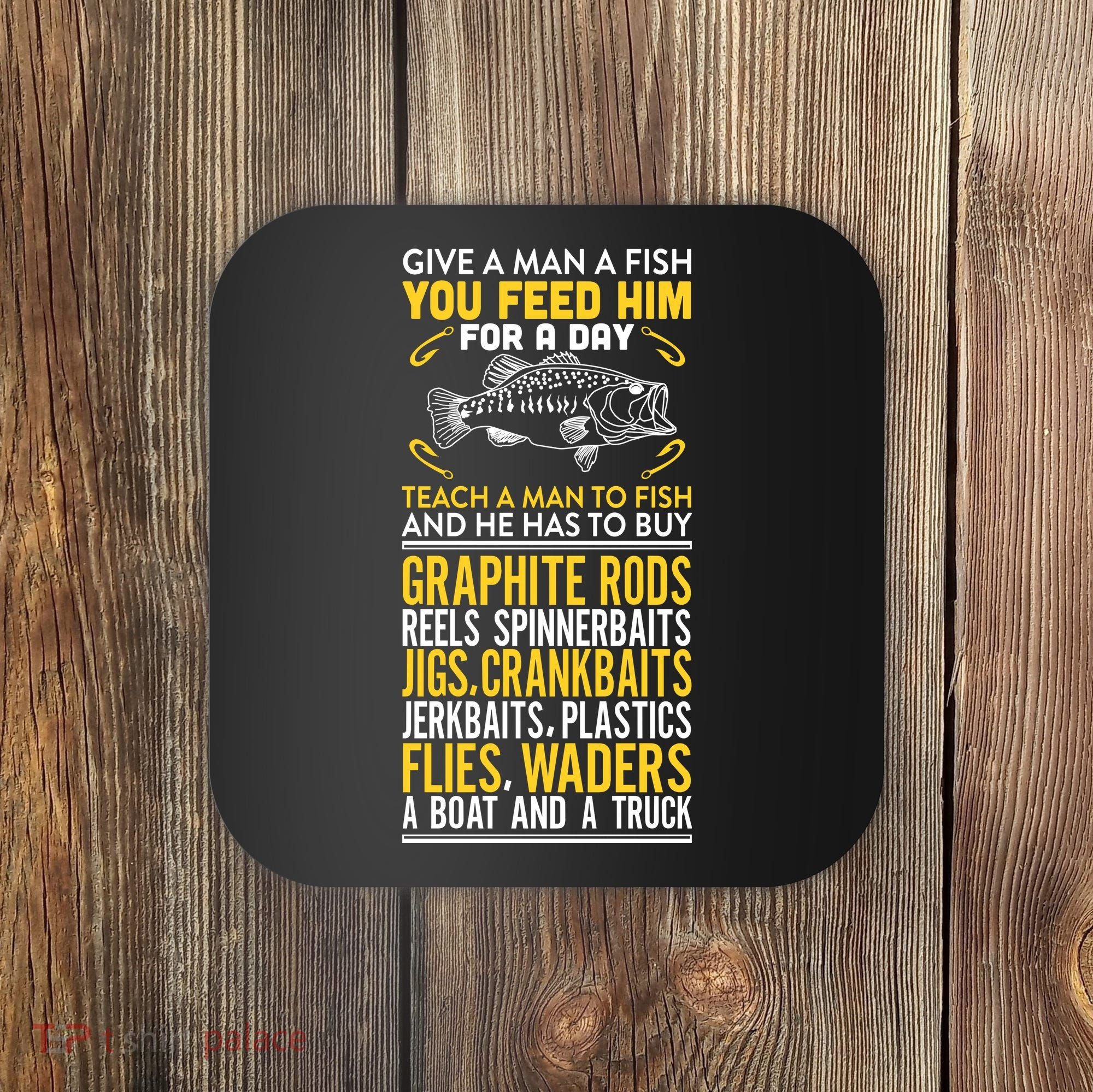 Give A Man A Fish You Feed Him For A Day Teach Him To Fish Funny Coaster