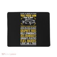 Give A Man A Fish You Feed Him For A Day Teach Him To Fish Funny Mousepad thumb 0