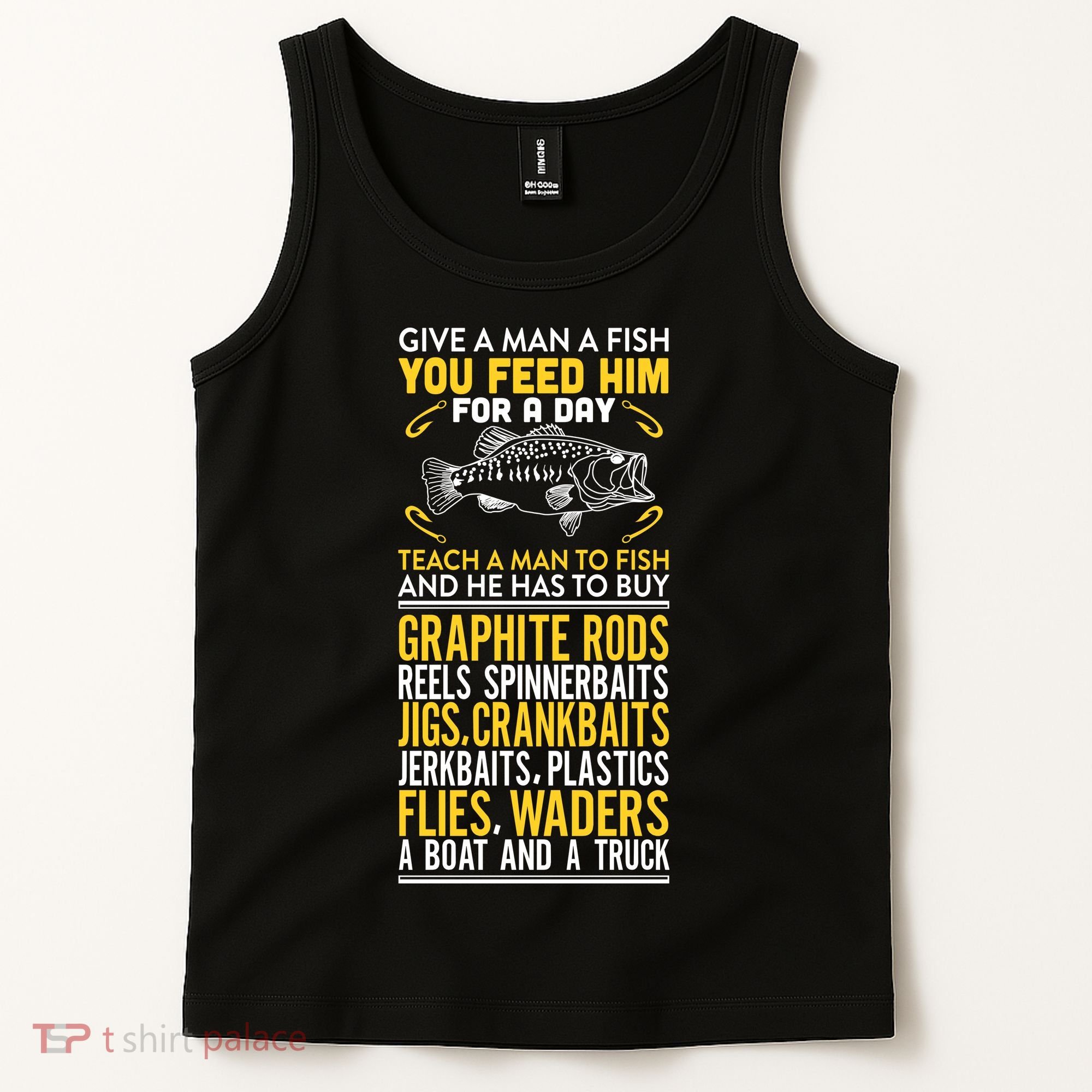 Give A Man A Fish You Feed Him For A Day Teach Him To Fish Funny Tank Top