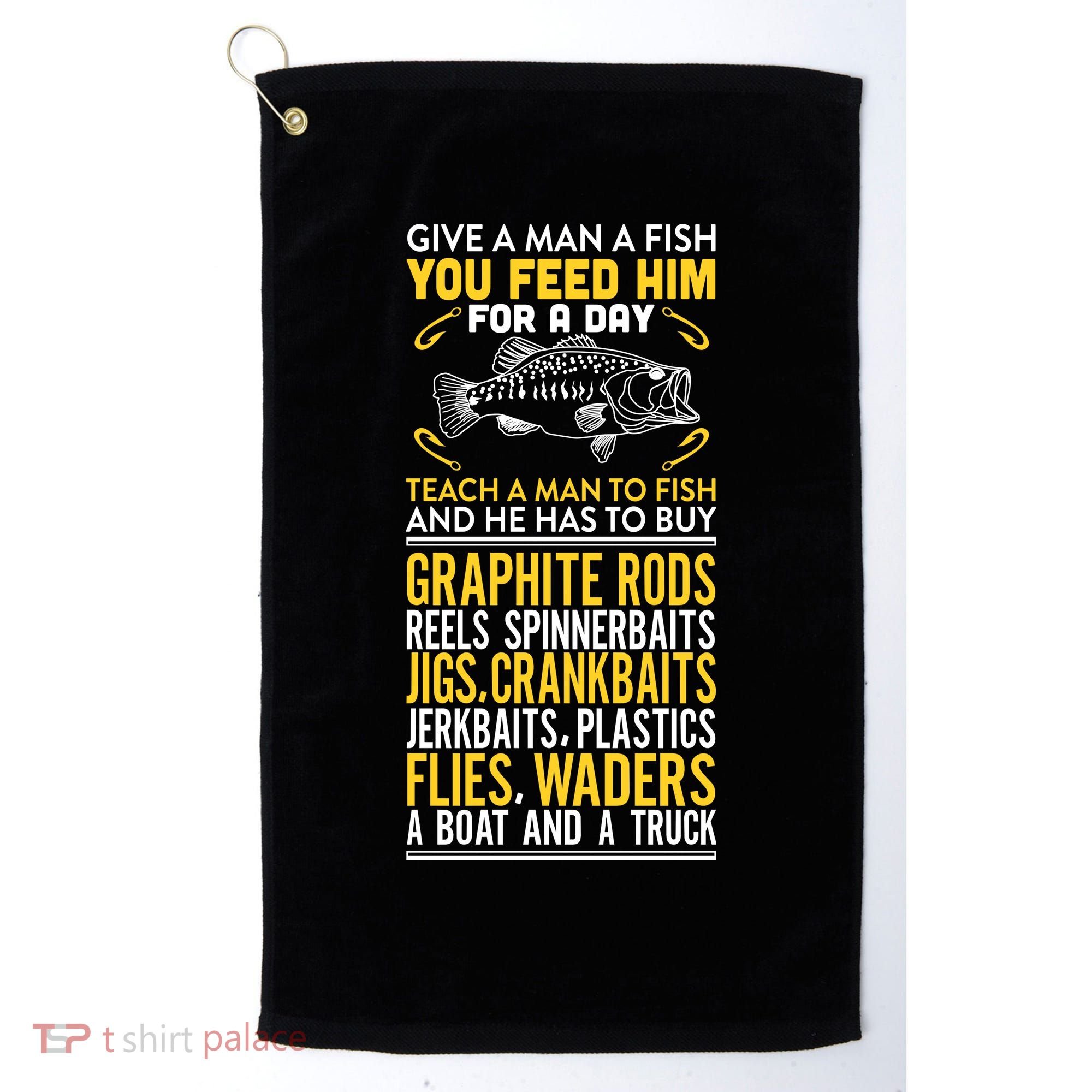 Give A Man A Fish You Feed Him For A Day Teach Him To Fish Funny Golf Towel