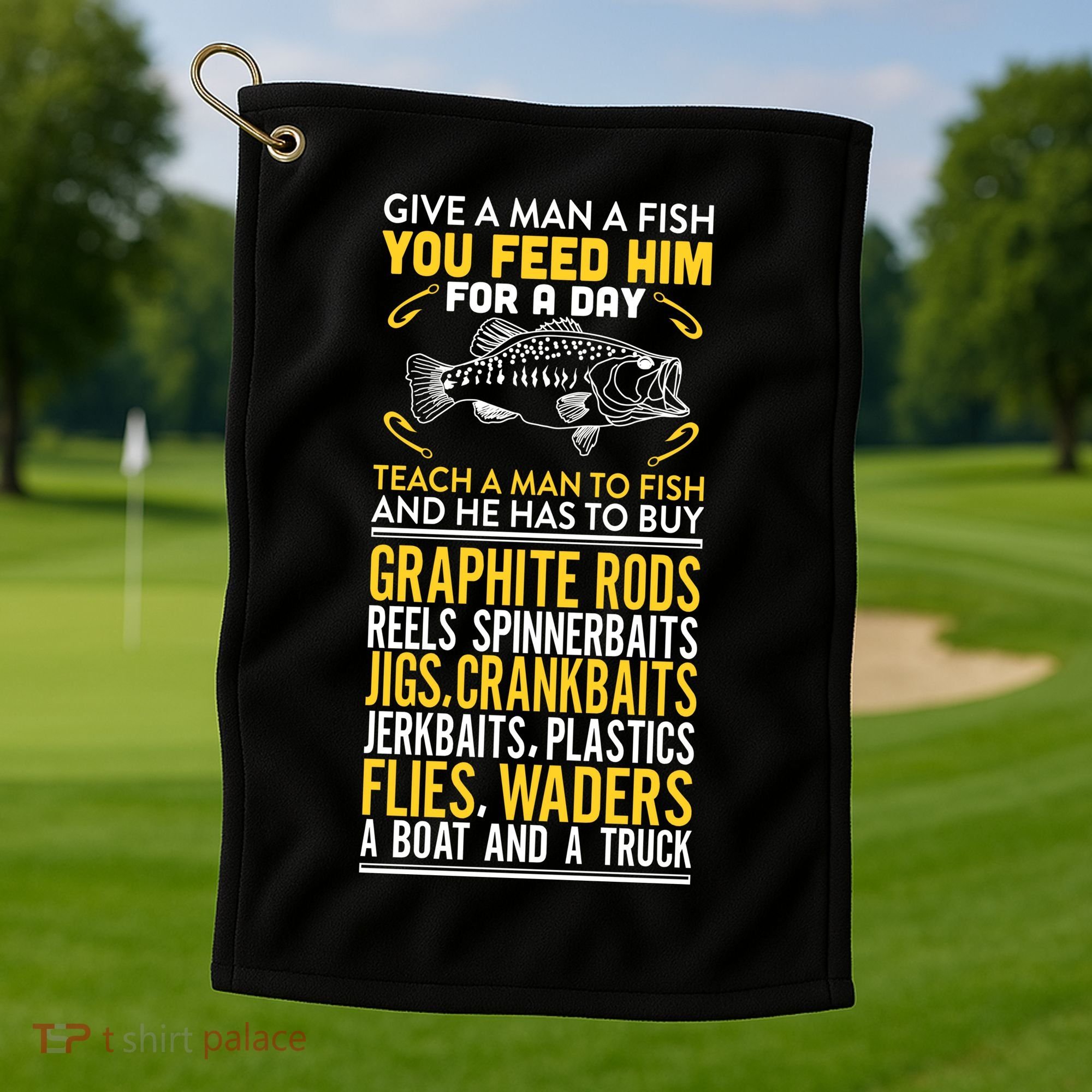 Give A Man A Fish You Feed Him For A Day Teach Him To Fish Funny Golf Towel