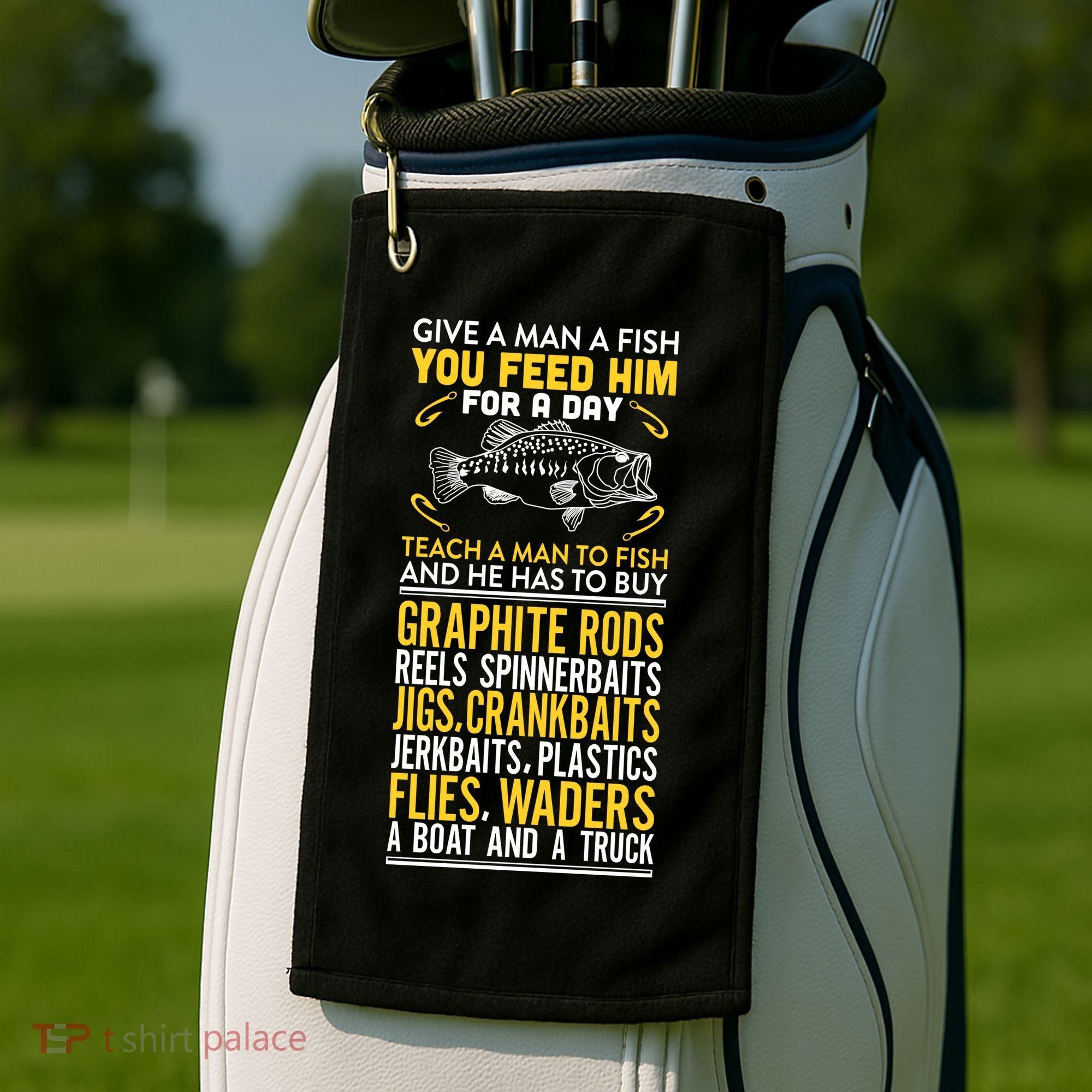 Give A Man A Fish You Feed Him For A Day Teach Him To Fish Funny Golf Towel