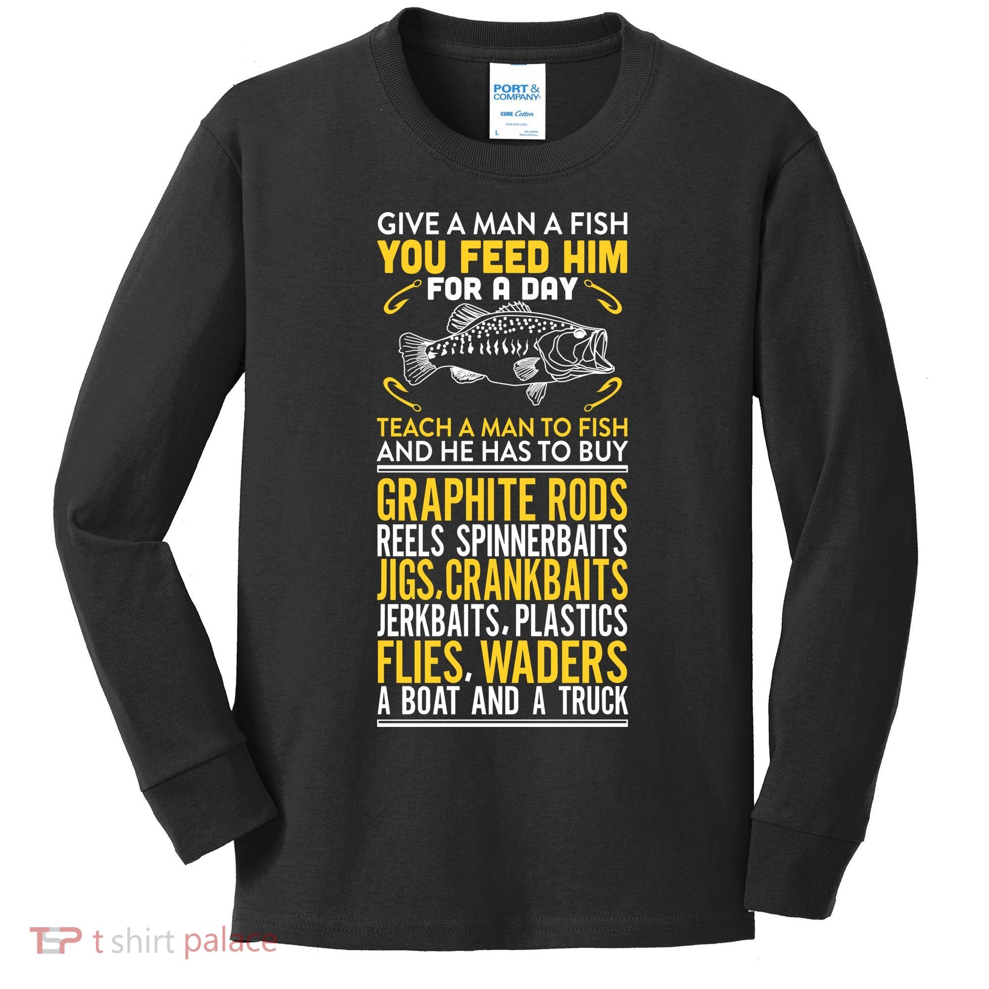 Give A Man A Fish You Feed Him For A Day Teach Him To Fish Funny Kids Long Sleeve Shirt