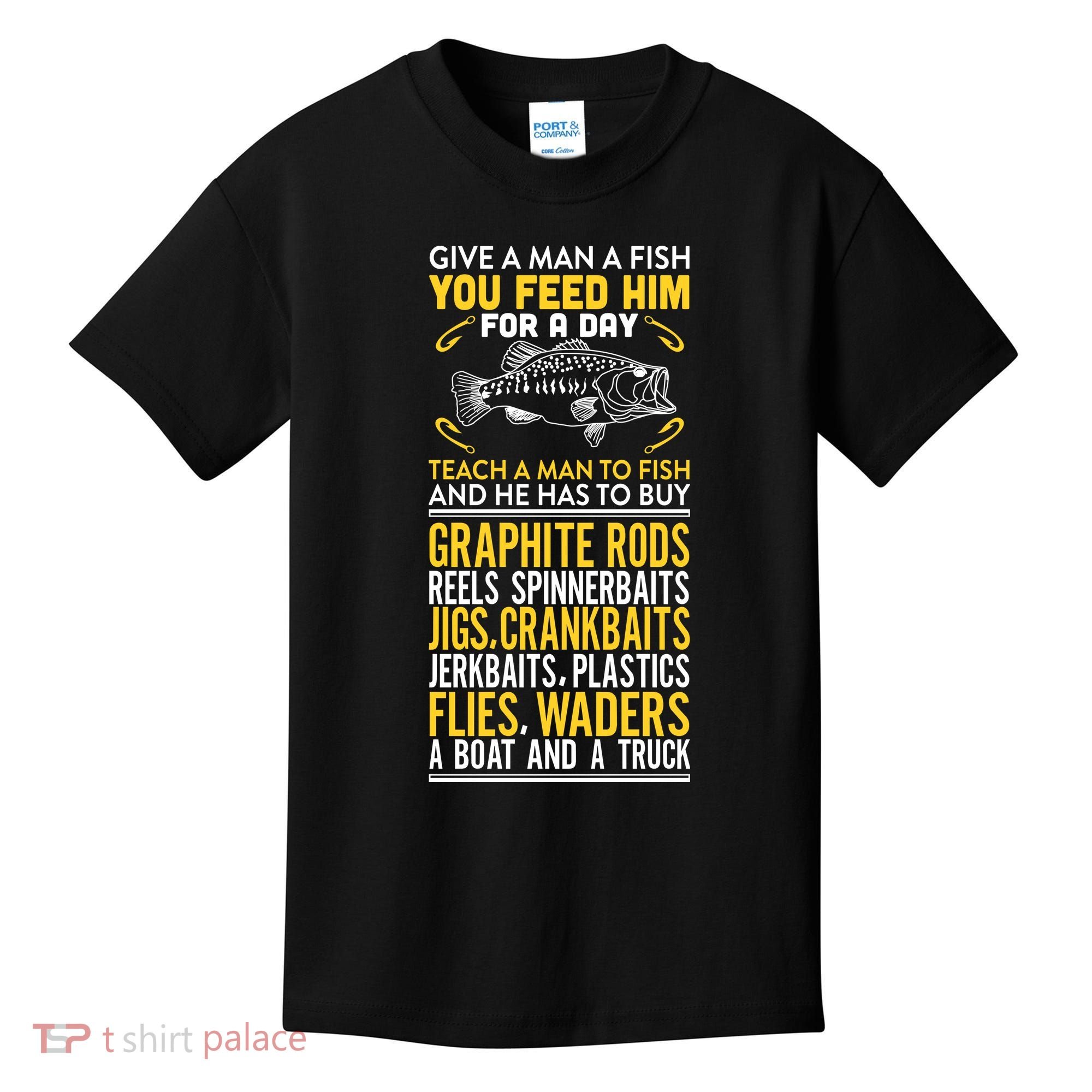 Give A Man A Fish You Feed Him For A Day Teach Him To Fish Funny Kids T-Shirt
