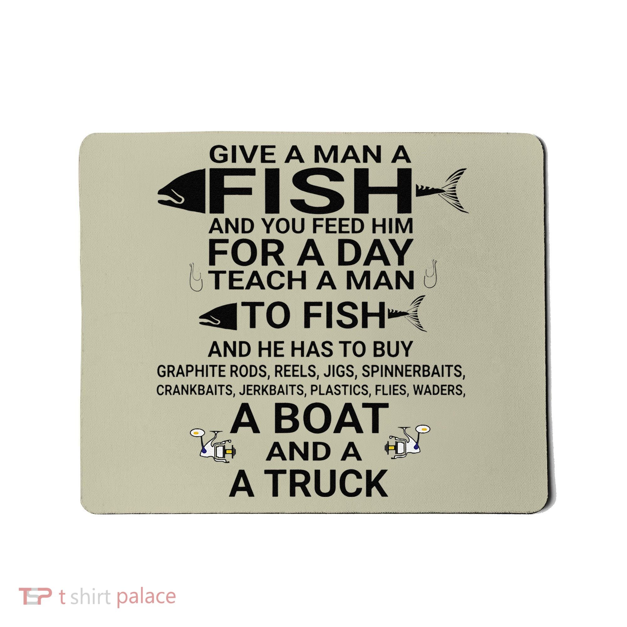 Give A Man A Fish Or Teach Him To Fish Fishing Mousepad