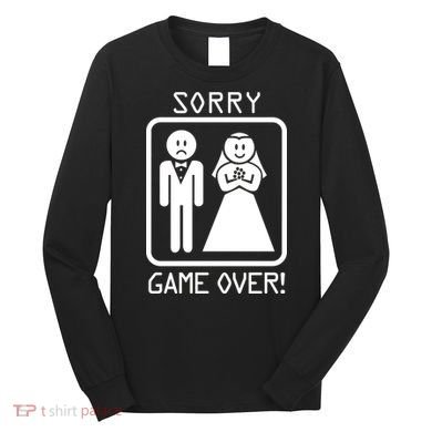 Game Over Sorry Gamer Long Sleeve Shirt