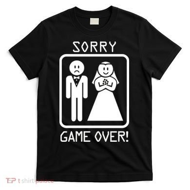Game Over Sorry Gamer T-Shirt
