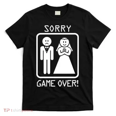 Game Over Sorry Gamer T-Shirt