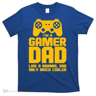 Gamer Dad Like A Normal Dad But Much Cooler T-Shirt