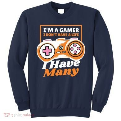 Gamer I Don't Have A Life I Have Many Sweatshirt