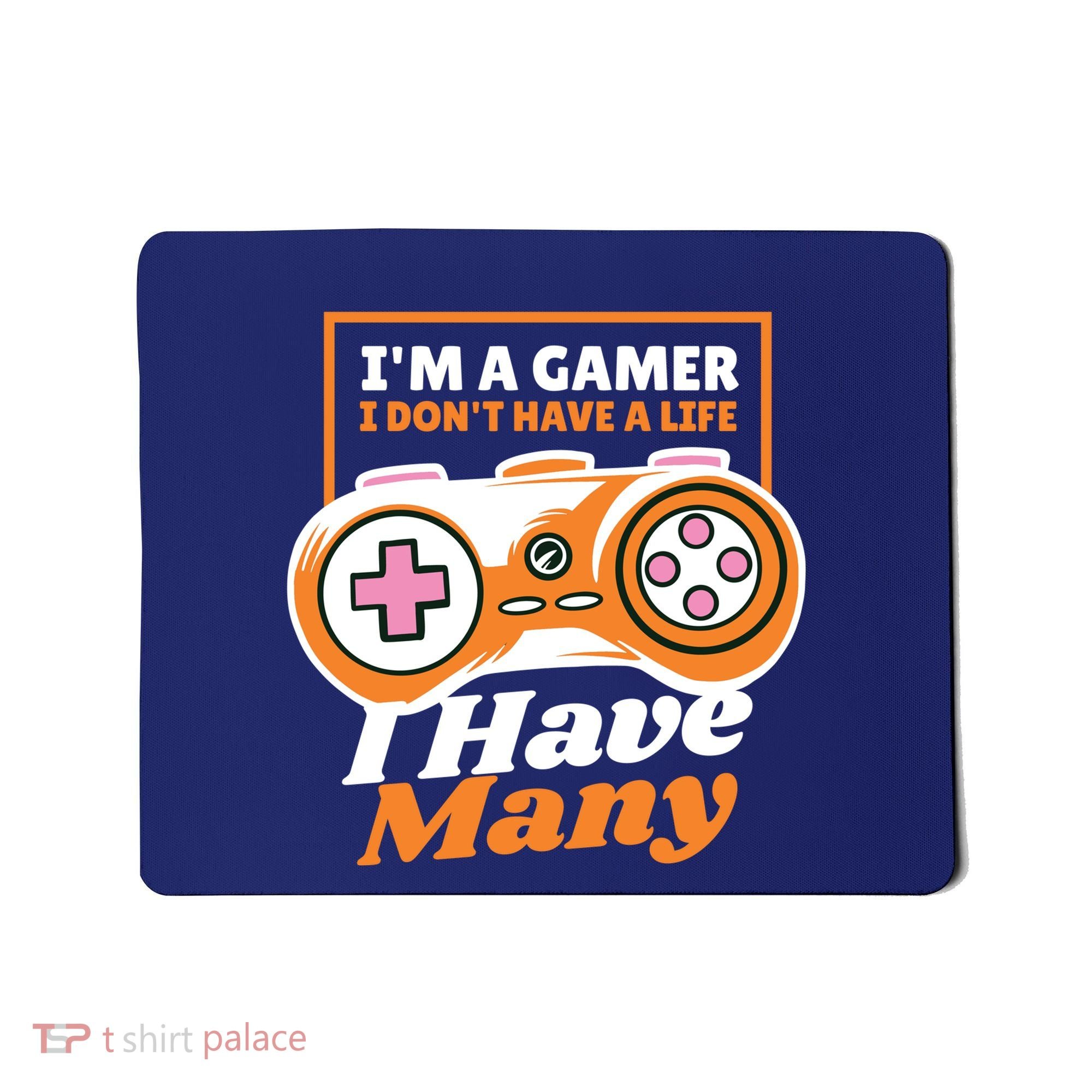 Gamer I Don't Have A Life I Have Many Mousepad