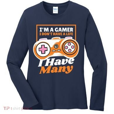 Gamer I Don't Have A Life I Have Many Women's Long Sleeve Shirt