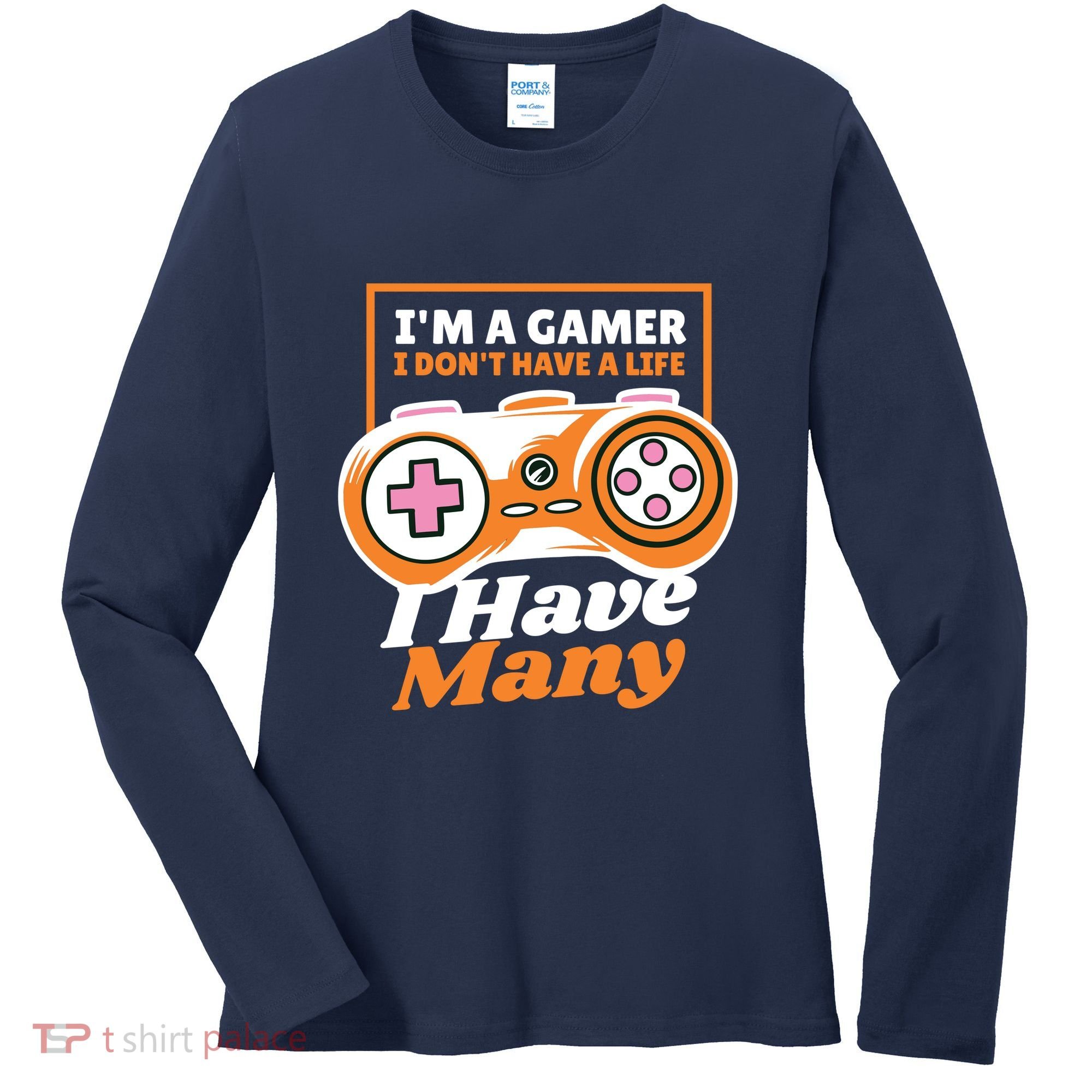 Gamer I Don't Have A Life I Have Many Women's Long Sleeve Shirt