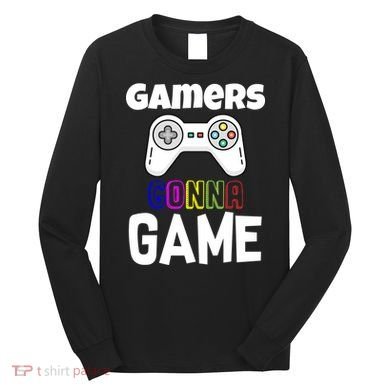 Gamers Gonna Game Long Sleeve Shirt