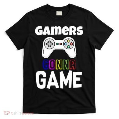 Gamers Gonna Game T-Shirt