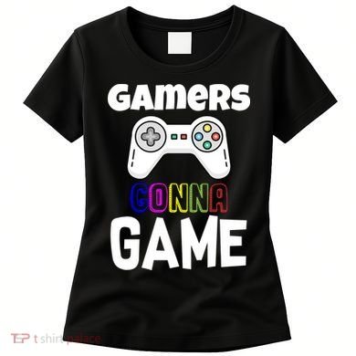 Gamers Gonna Game Women's T-Shirt