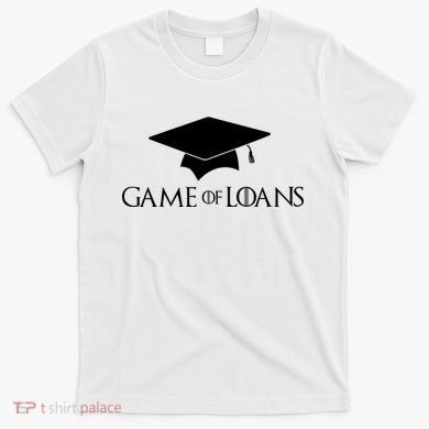 Games Of Loans T-Shirt