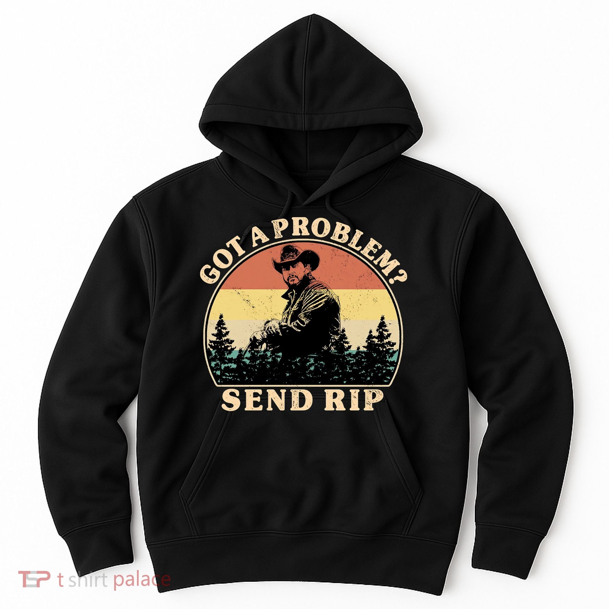 Got A Problem Send Rip Hoodie