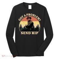 Got A Problem Send Rip Long Sleeve Shirt thumb 0