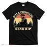 Got A Problem Send Rip T-Shirt