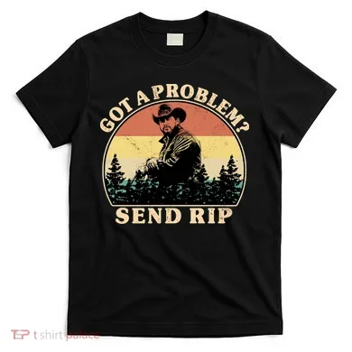 Got A Problem Send Rip T-Shirt