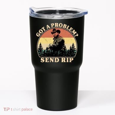 Got A Problem Send Rip Tumbler