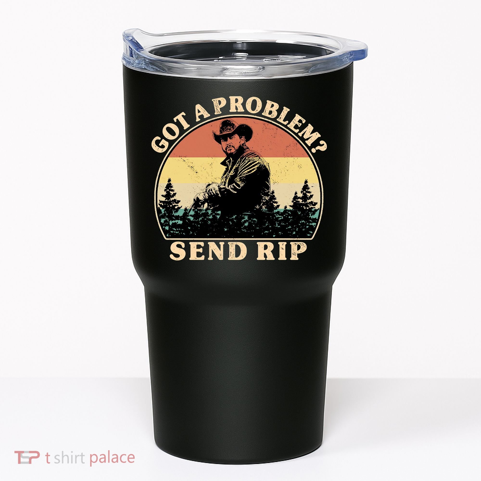Got A Problem Send Rip Tumbler