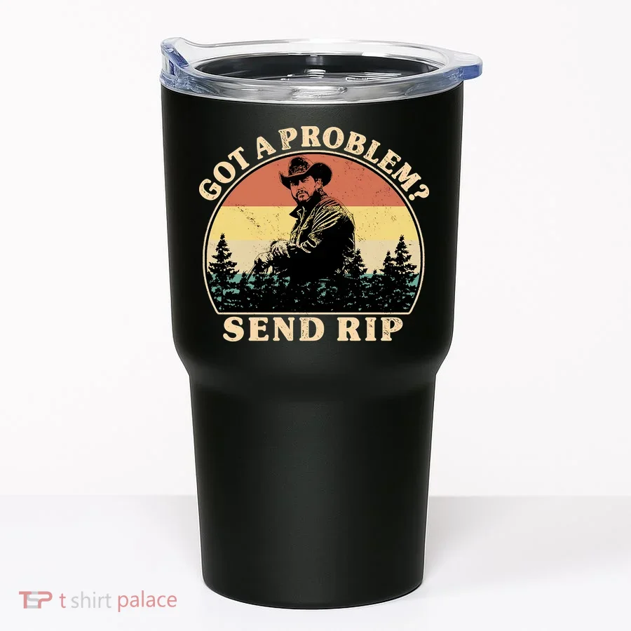 Got A Problem Send Rip Tumbler