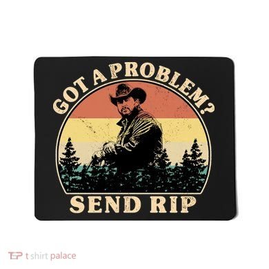 Got A Problem Send Rip Mousepad