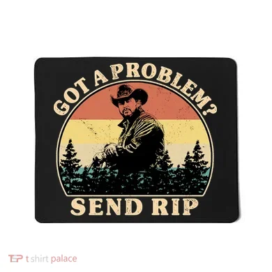 Got A Problem Send Rip Mousepad