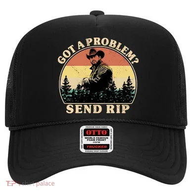 Got A Problem Send Rip Hat