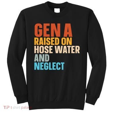 Gen A Raised On Hose Water And Neglect Sweatshirt