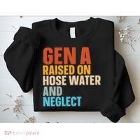 Gen A Raised On Hose Water And Neglect Sweatshirt thumb 2
