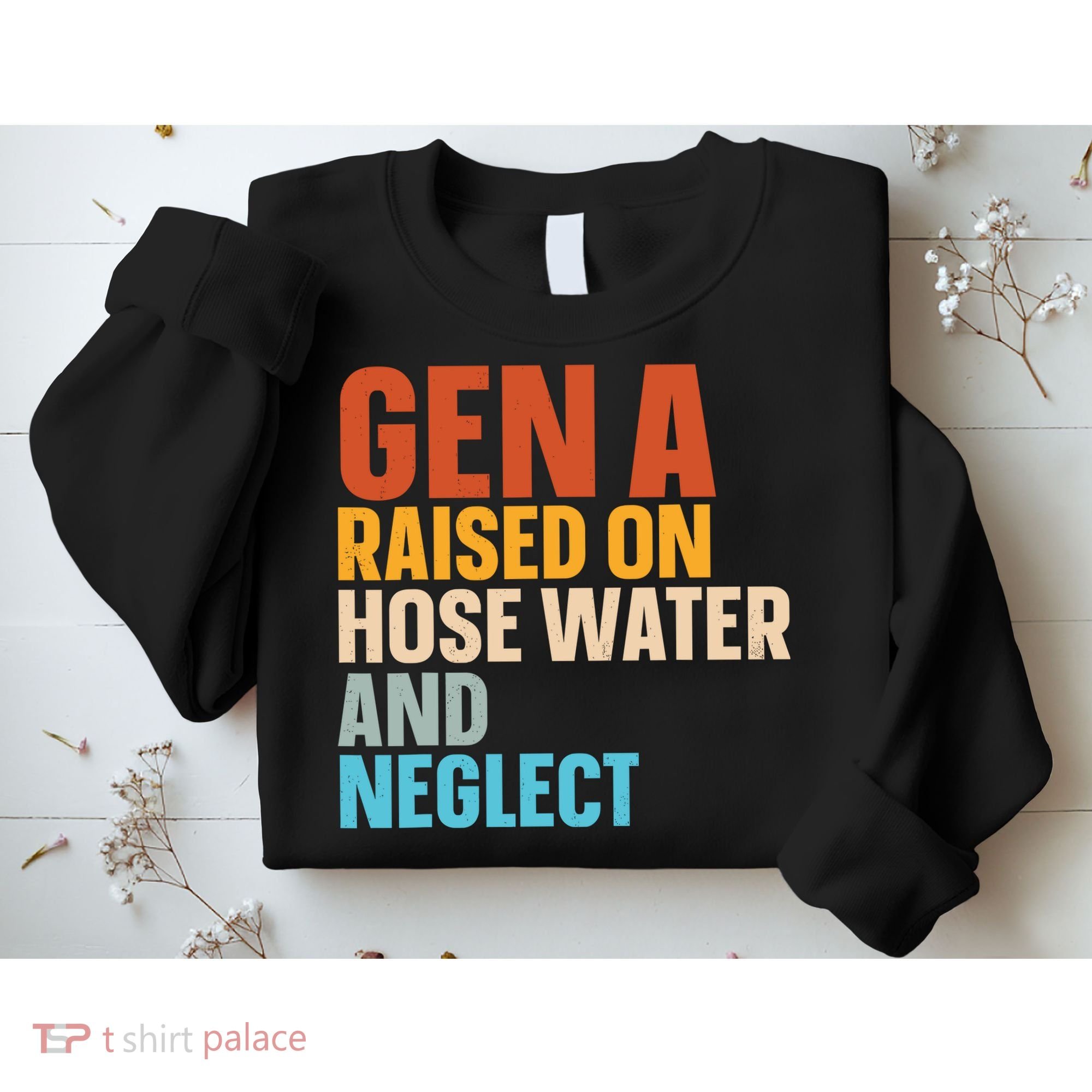 Gen A Raised On Hose Water And Neglect Sweatshirt