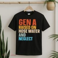 Gen A Raised On Hose Water And Neglect T-Shirt thumb 2