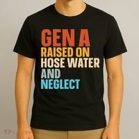 Gen A Raised On Hose Water And Neglect T-Shirt thumb 3