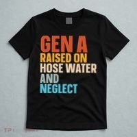 Gen A Raised On Hose Water And Neglect T-Shirt thumb 5