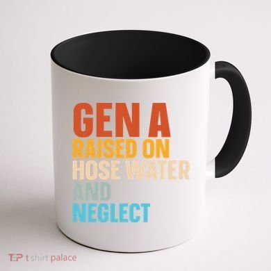 Gen A Raised On Hose Water And Neglect Coffee Mug back