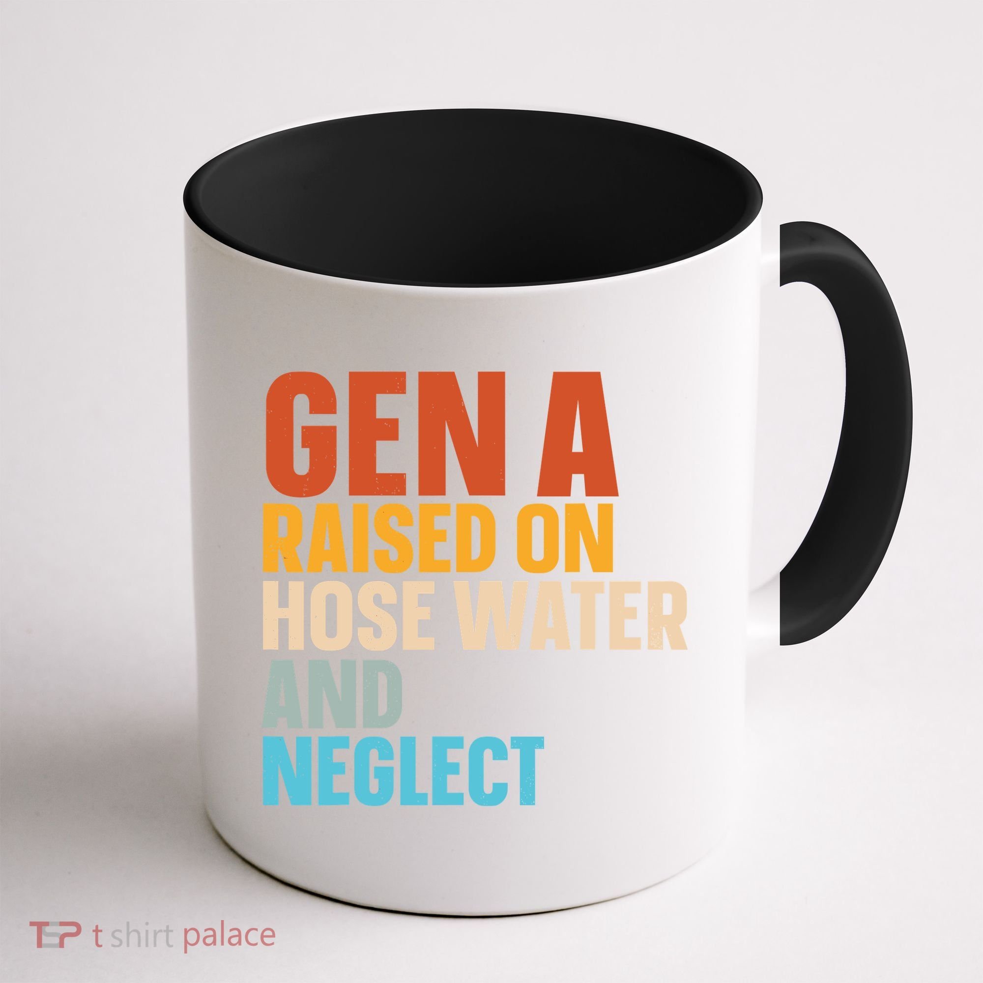 Gen A Raised On Hose Water And Neglect Coffee Mug