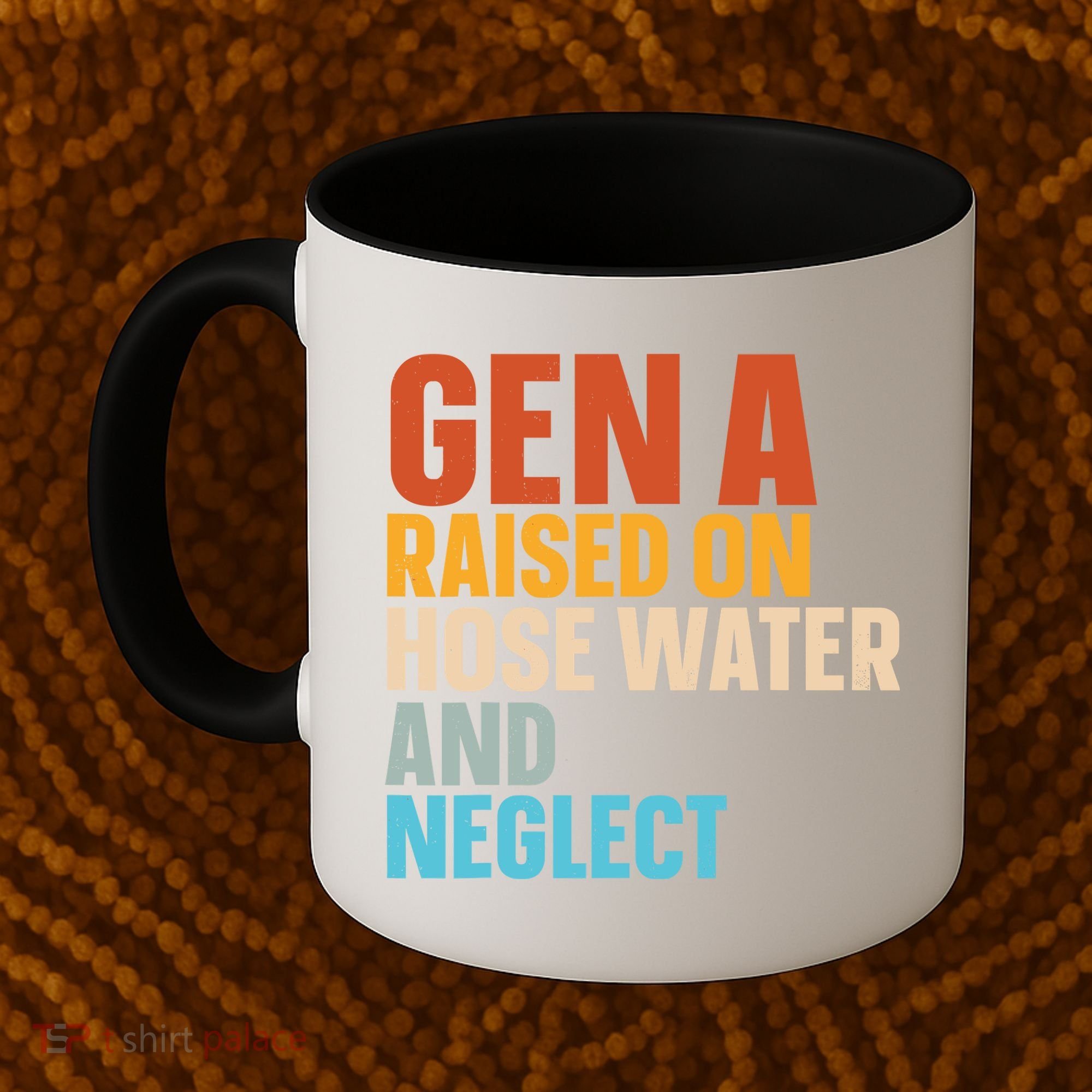 Gen A Raised On Hose Water And Neglect Coffee Mug