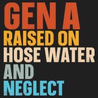 Gen A Raised On Hose Water And Neglect Tumbler thumb 3