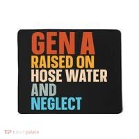 Gen A Raised On Hose Water And Neglect Mousepad thumb 0